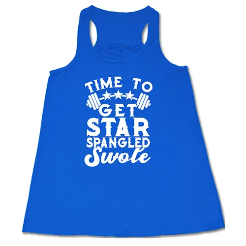 Time To Get Star Spangled And Swole Shirt
