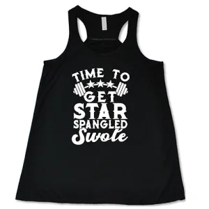 Time To Get Star Spangled And Swole Shirt