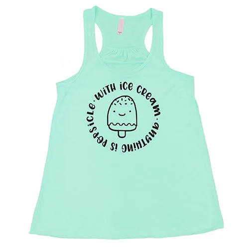 With Ice Cream Anything Is Popsicle Shirt