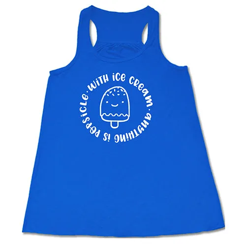 With Ice Cream Anything Is Popsicle Shirt