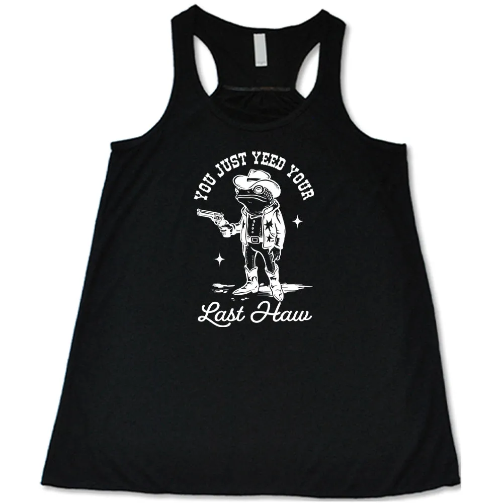 You Just Yee'd Your Last Haw Shirt