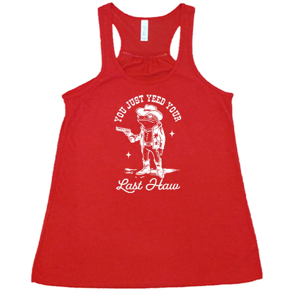 You Just Yee'd Your Last Haw Shirt